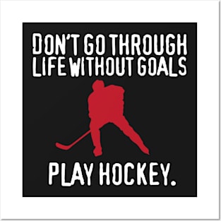 Don't Go Through Life Without Goals, Play Hockey Posters and Art